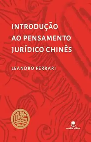 Introdução ao Pensamento Jurídico Chinês: Estudo Histórico–crítico – Leandro Ferrari Introdução ao Pensamento Jurídico Chinês: Estudo Histórico–crítico – Leandro Ferrari