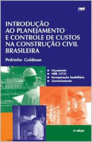 Introdução ao Planejamento e Controle de Custos na Construção Civil Brasileira – Pedrinho Goldman