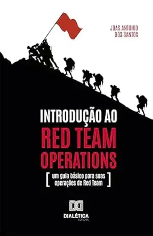 Introdução ao Red Team Operations: um guia básico para suas operações de Red Team – Joas Antonio dos Santos Introdução ao Red Team Operations: um guia básico para suas operações de Red Team – Joas Antonio dos Santos