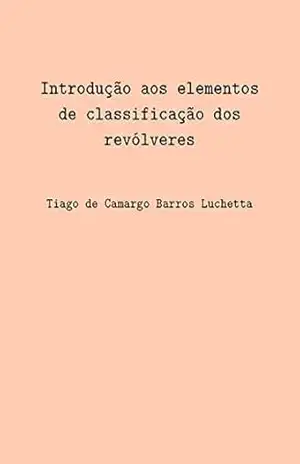 Introdução aos elementos de classificação dos revólveres – Tiago Luchetta
