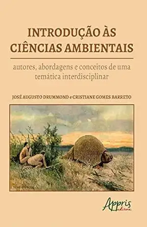 Introdução às Ciências Ambientais: Autores, Abordagens e Conceitos de uma Temática Interdisciplinar – José Augusto Drummond Introdução às Ciências Ambientais: Autores, Abordagens e Conceitos de uma Temática Interdisciplinar – José Augusto Drummond