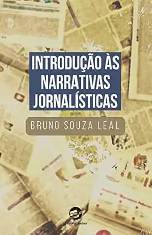 Introdução às Narrativas Jornalísticas – Bruno Souza Leal Introdução às Narrativas Jornalísticas – Bruno Souza Leal