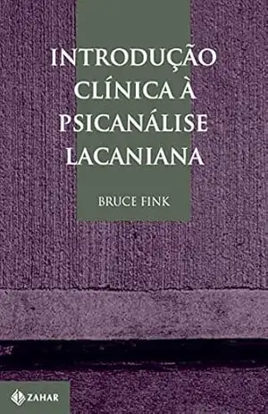 Introdução clínica à psicanálise lacaniana (Coleção Transmissão da Psicanálise) – Bruce Fink