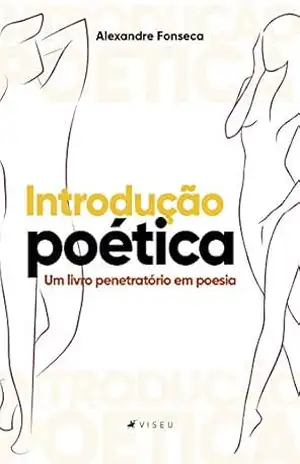 Introdução poética: um livro penetratório em poesia – Alexandre Fonseca Introdução poética: um livro penetratório em poesia – Alexandre Fonseca