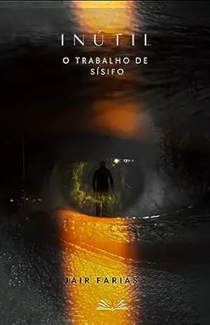 Inutil – O trabalho de Sísifo – Jair Farias