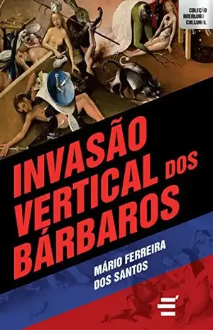 Invasão Vertical dos Bárbaros (Coleção Abertura Cultural) – Mário Ferreira dos Santos