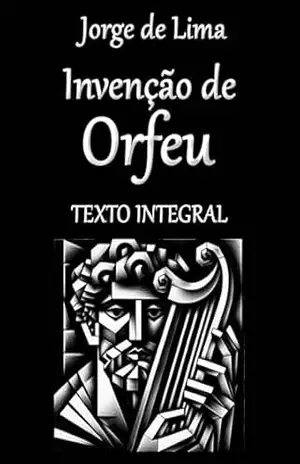 Invenção de Orfeu: Texto Integral – Jorge de Lima