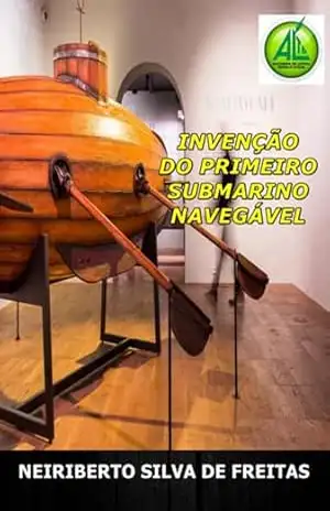Invenção Do Primeiro Submarino Navegável – Neiriberto Silva De Freitas