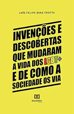 Invenções e descobertas que mudaram a vida dos LGBT+ e de como a sociedade os via – Luís Felipe Dias Trotta