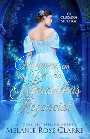 Inverno em um País das Maravilhas Regencial (Os Cruzados Secretos Livro 5) – Melanie Rose Clarke