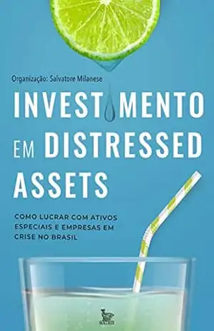 Investimento em distressed assets; Como lucrar com ativos especiais e empresas em crise no Brasil – Salvatore Milanese Investimento em distressed assets; Como lucrar com ativos especiais e empresas em crise no Brasil – Salvatore Milanese