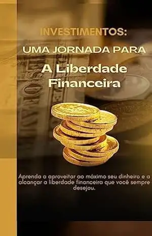 Investimento: Uma Jornada para a Liberdade Financeira – GXR mind Investimento: Uma Jornada para a Liberdade Financeira – GXR mind