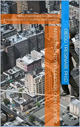 Baixar Investimentos em Imóveis com Lucidez: Minha Experiência Em Fundos Imobiliários ou Em Imóveis Diretamente (Investimentos com Lucidez Livro 6) pdf, epub, mobi, eBook