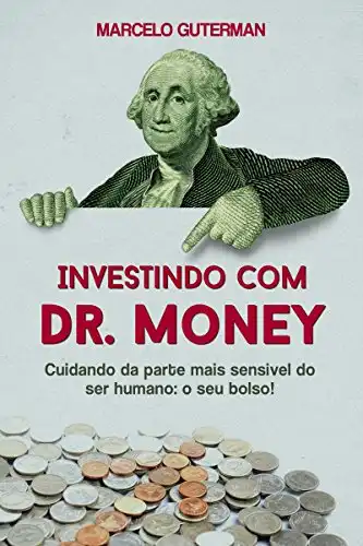 Baixar Investindo com Dr. Money: Cuidando da parte mais sensível do ser humano: o seu bolso! pdf, epub, mobi, eBook
