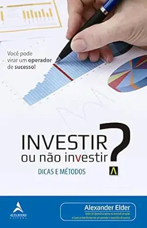 Investir ou Não Investir? – Dr. Alexander Elder
