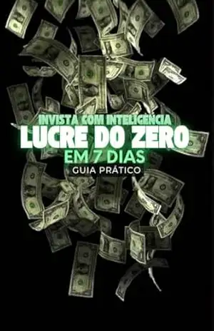 Invista com inteligência –Lucre do 0 em 7 dias– Guia prático – Felipe Alevato Invista com inteligência –Lucre do 0 em 7 dias– Guia prático – Felipe Alevato