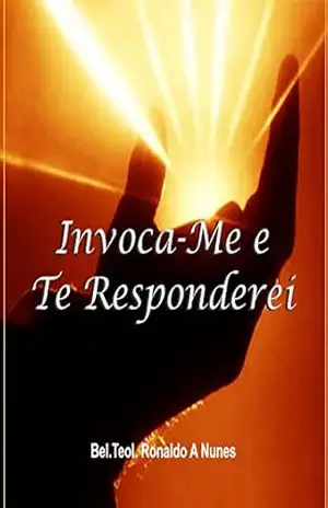 Invoca–Me e Te Responderei – Ronaldo Nunes Invoca–Me e Te Responderei – Ronaldo Nunes