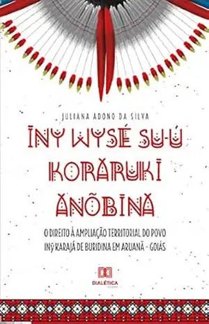 Iny Wysé Sú–u Koraruki Anõbina – Juliana Adono da Silva Iny Wysé Sú–u Koraruki Anõbina – Juliana Adono da Silva
