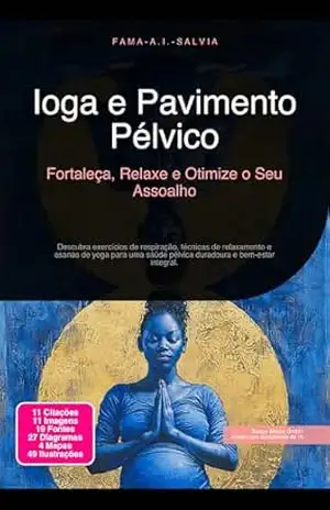 Ioga e Pavimento Pélvico: Fortaleça, Relaxe e Otimize o Seu Assoalho (Assoalho pélvico Livro 3) – Fama A.I. Salvia
