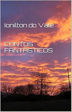 Ionilton do Vale CONTOS FANTÁSTICOS – Ionilton Vale Ionilton do Vale CONTOS FANTÁSTICOS – Ionilton Vale