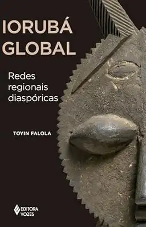 Iorubá global: Redes regionais diaspóricas (África e os Africanos) – Toyin Falola
