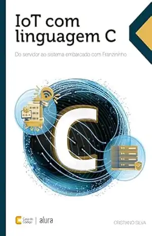 IoT com linguagem C: Do servidor ao sistema embarcado com Franzininho – Cristiano Silva