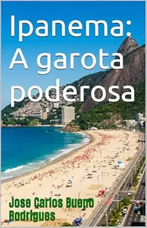 Ipanema: A garota poderosa – Jose Carlos Bueno Rodrigues