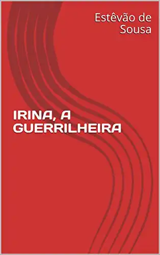 Baixar IRINA, A GUERRILHEIRA pdf, epub, mobi, eBook