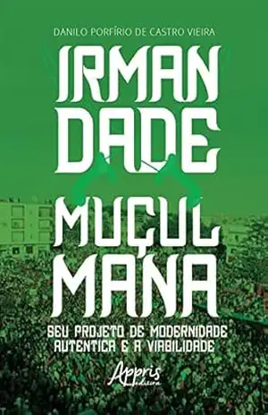 Irmandade Muçulmana: Seu Projeto de Modernidade Autêntica e a Viabilidade – Danilo Porfírio de Castro Vieira