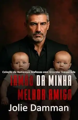 Irmão da Minha Melhor Amiga: Coleção de Romances Mafiosos com Gravidez Inesperada – Jolie Damman