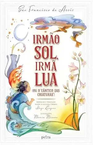 Irmão Sol, irmã Lua: Ou o ”Cântico das Criaturas” – São Francisco de Assis