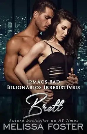 Irmãos Bad: Brett (Bilionários Irresistíveis – Irmãos Bad Livro 4) – Melissa Foster