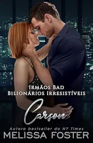 Irmãos Bad: Carson (Bilionários Irresistíveis – Irmãos Bad Livro 3) – Melissa Foster