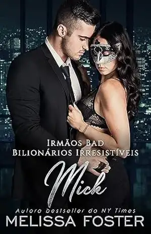 Irmãos Bad: Mick (Bilionários Irresistíveis – Irmãos Bad Livro 1) – Melissa Foster