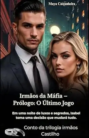Irmãos da Máfia: O Último Jogo Fatal (Prólogo) (Irmãos Castilho) – Maya  Castanheira