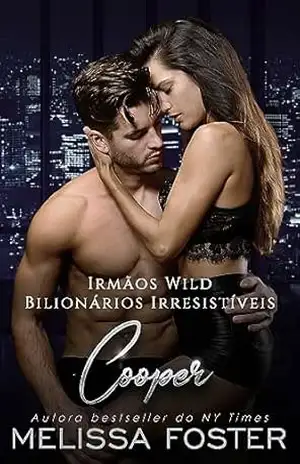 Irmãos Wild: Cooper (Bilionários Irresistíveis – Irmãos Wild Livro 4) – Melissa Foster