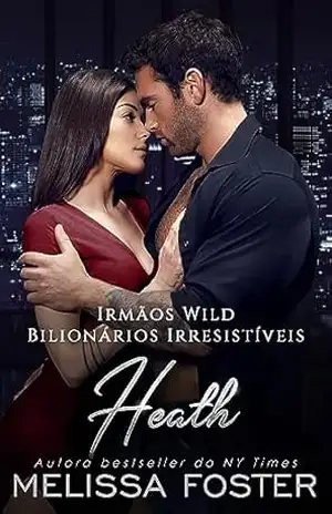Irmãos Wild: Heath (Bilionários Irresistíveis – Irmãos Wild Livro 2) – Melissa Foster
