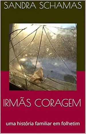 IRMÃS CORAGEM: uma história familiar em folhetim – Sandra Schamas