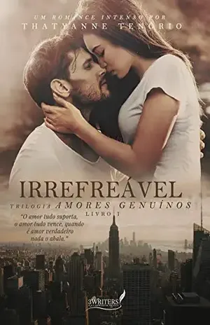 Capa do livro Irrefreável (Trilogia Amores Genuínos Livro 1) - Thatyanne Tenório