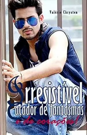 Irresistível Caçador de Fantasmas e de Corações! – Valérie Chrysten