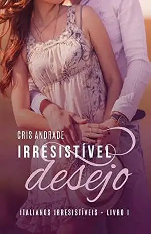 Capa do livro Irresistível Desejo (Italianos Irresistíveis Livro 1) - Cris Andrade