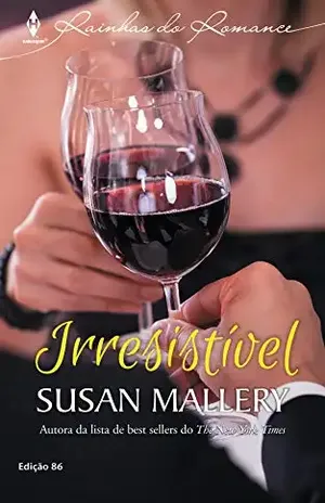 Irresistível (Harlequin Rainhas do Romance Livro 86) – Susan Mallery Irresistível (Harlequin Rainhas do Romance Livro 86) – Susan Mallery