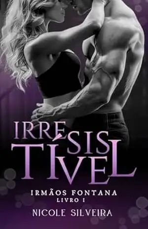 Irresistível (Irmãos Fontana Livro 1) – Nicole Silveira