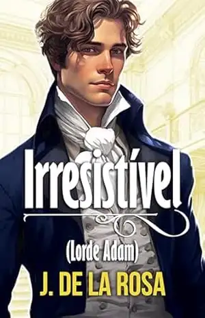 Irresistível (lorde Adam): Um romance DA Regência na Londres dos Bridgerton (Cavalheiros Dissolutos #1) – José de la Rosa Irresistível (lorde Adam): Um romance DA Regência na Londres dos Bridgerton (Cavalheiros Dissolutos #1) – José de la Rosa