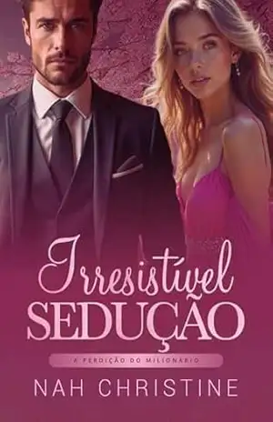 Irresistível sedução: A perdição do milionário – Nah Christine
