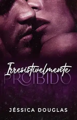 Irresistivelmente Proibido (Série Irresistível Livro 1) – Jessica Douglas