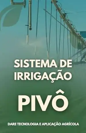 IRRIGAÇÃO POR PIVÔ: Guia Completo do Sistema de Irrigação por Pivô Central – DARE AGRO