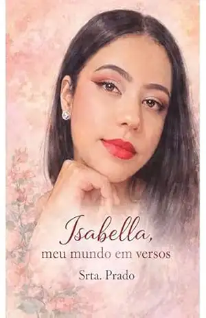 Isabella, meu mundo em versos – Srta Prado Isabella, meu mundo em versos – Srta Prado