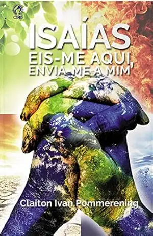Isaías: Eis–me aqui, envia–me a mim – Claiton Ivan Pommerening Isaías: Eis–me aqui, envia–me a mim – Claiton Ivan Pommerening