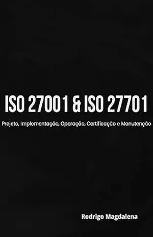 Capa do livro ISO 27001 & ISO 27701– Projeto, Implementação, Operação, Certificação e Manutenção - Rodrigo Magdalena